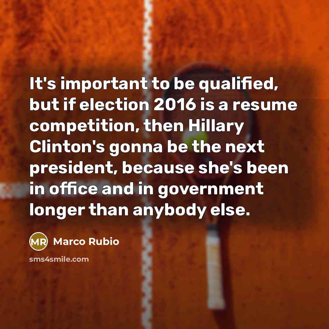 “It's important to be qualified, but if election 2016 is…” quote by Marco Rubio
