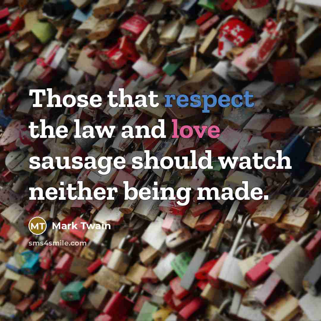 “Those that respect the law and love sausage should watch…” quote by Mark Twain