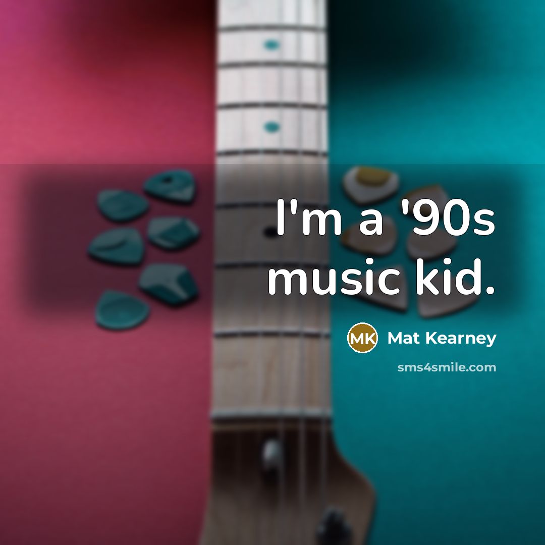 “I'm a '90s music kid.…” quote by Mat Kearney