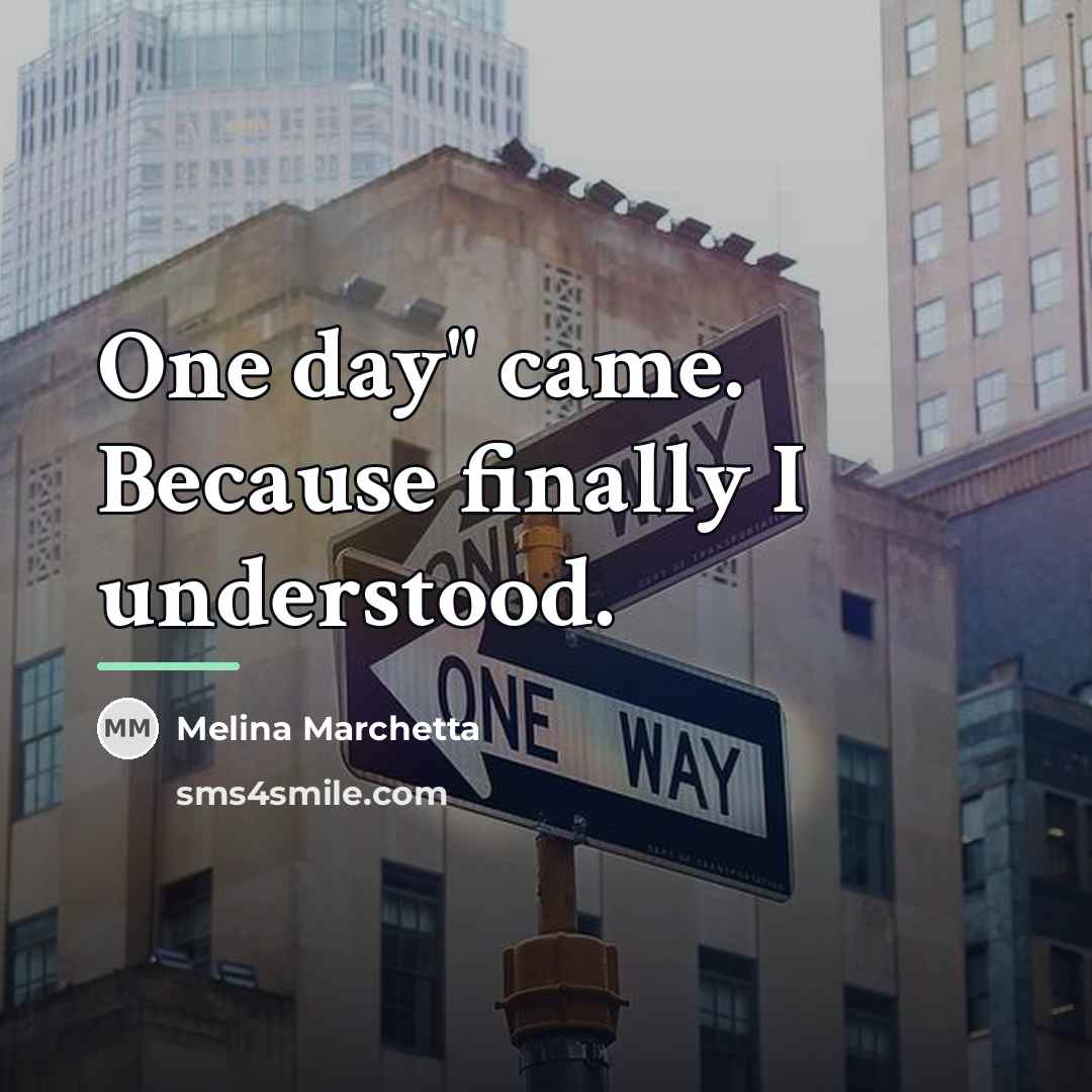 “One day" came. Because finally I understood.…” quote by Melina Marchetta