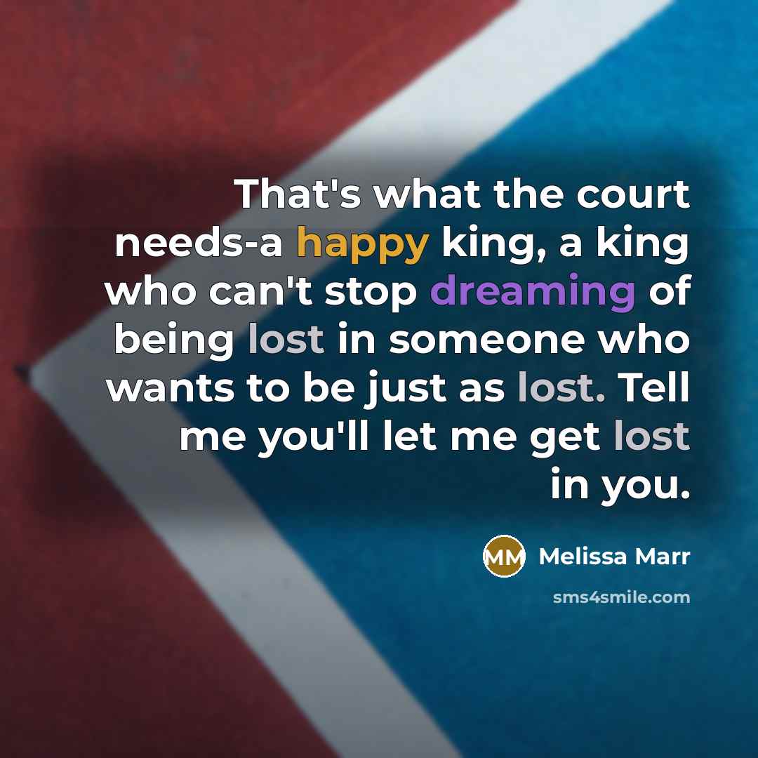 “That's what the court needs-a happy king, a king who…” quote by Melissa Marr
