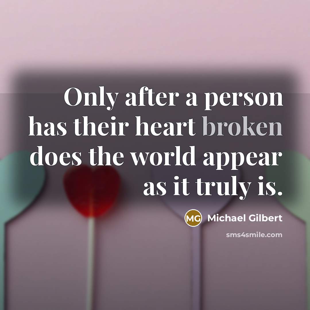 “Only after a person has their heart broken does the…” quote by Michael Gilbert