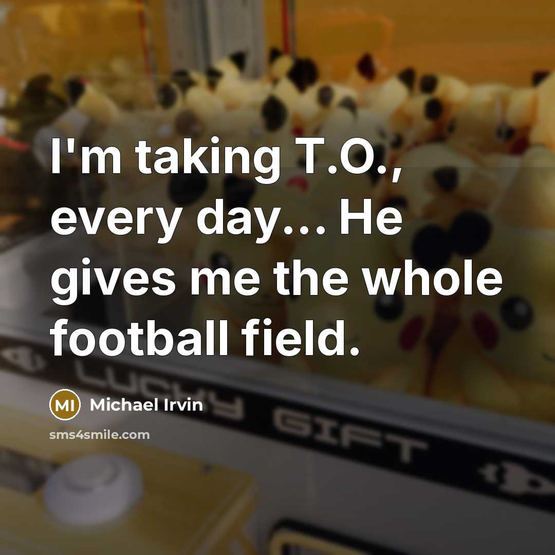 “I'm taking T.O., every day... He gives me the whole…” quote by Michael Irvin
