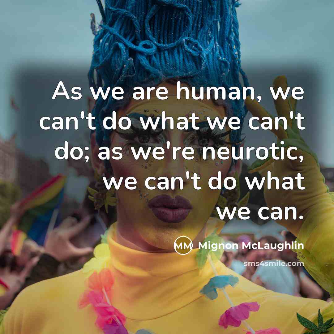 “As we are human, we can't do what we can't…” quote by Mignon McLaughlin