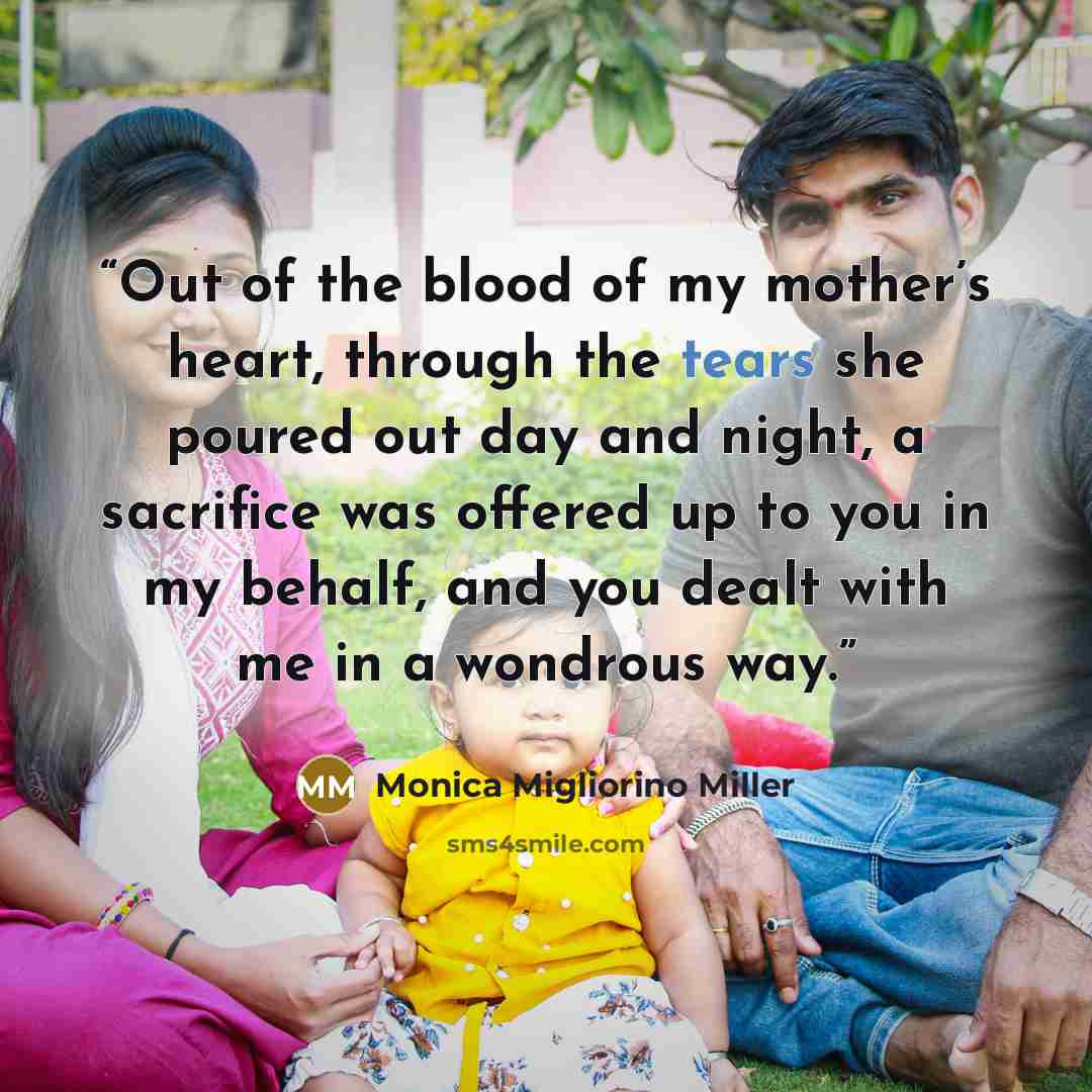 “Out of the blood of my mother’s heart, through the tears she poured out day and night, a sacrifice was offered up to you in my behalf, and you dealt with me in a wondrous way.” quote by Monica Migliorino Miller
