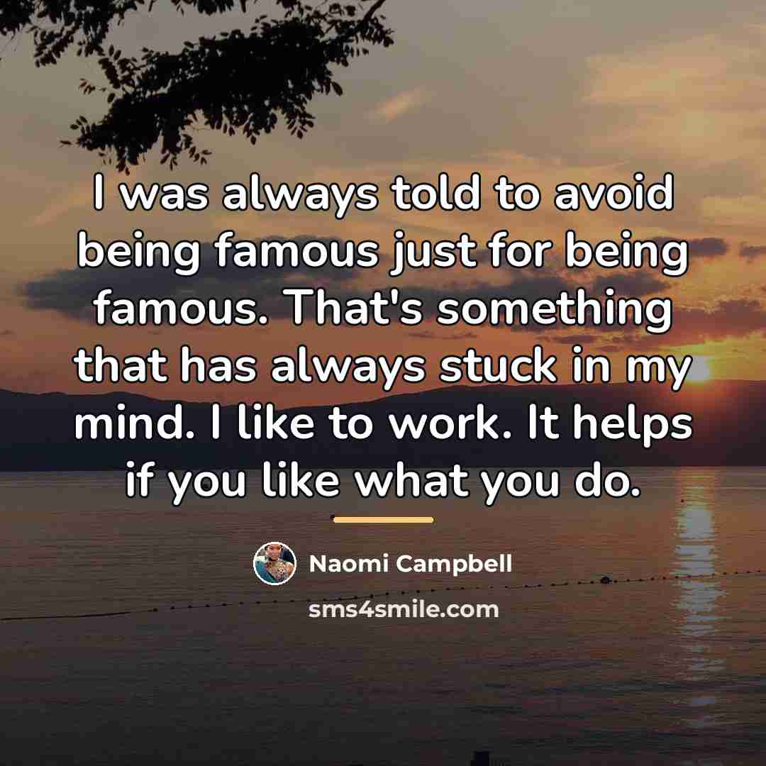 “I was always told to avoid being famous just for…” quote by Naomi Campbell