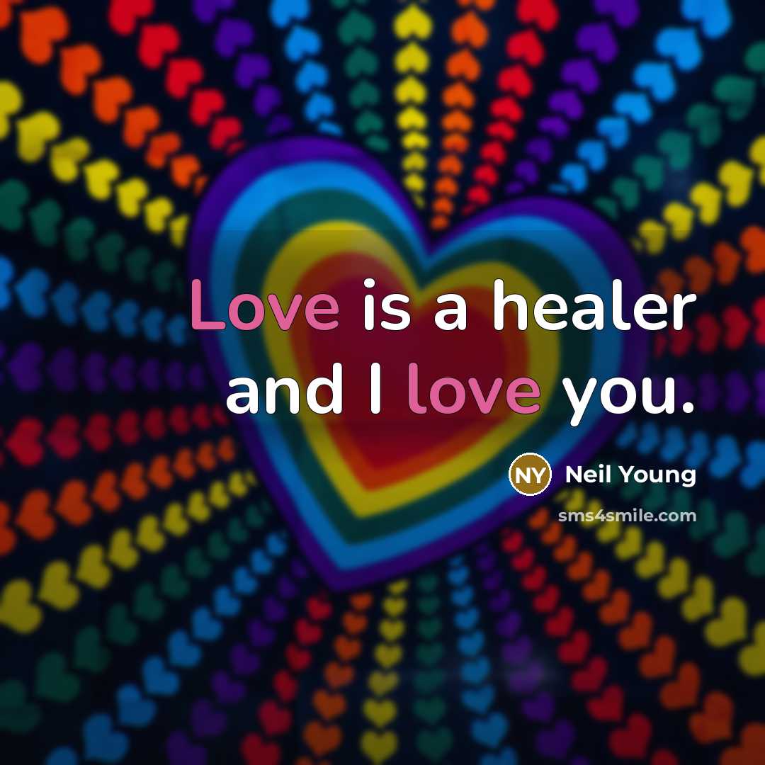 “Love is a healer and I love you.…” quote by Neil Young