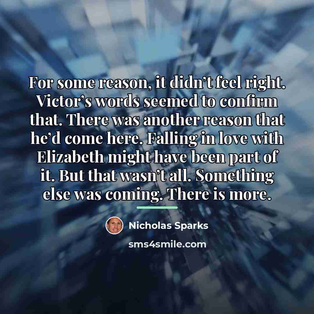 “For some reason, it didn’t feel right. Victor’s words seemed…” quote by Nicholas Sparks