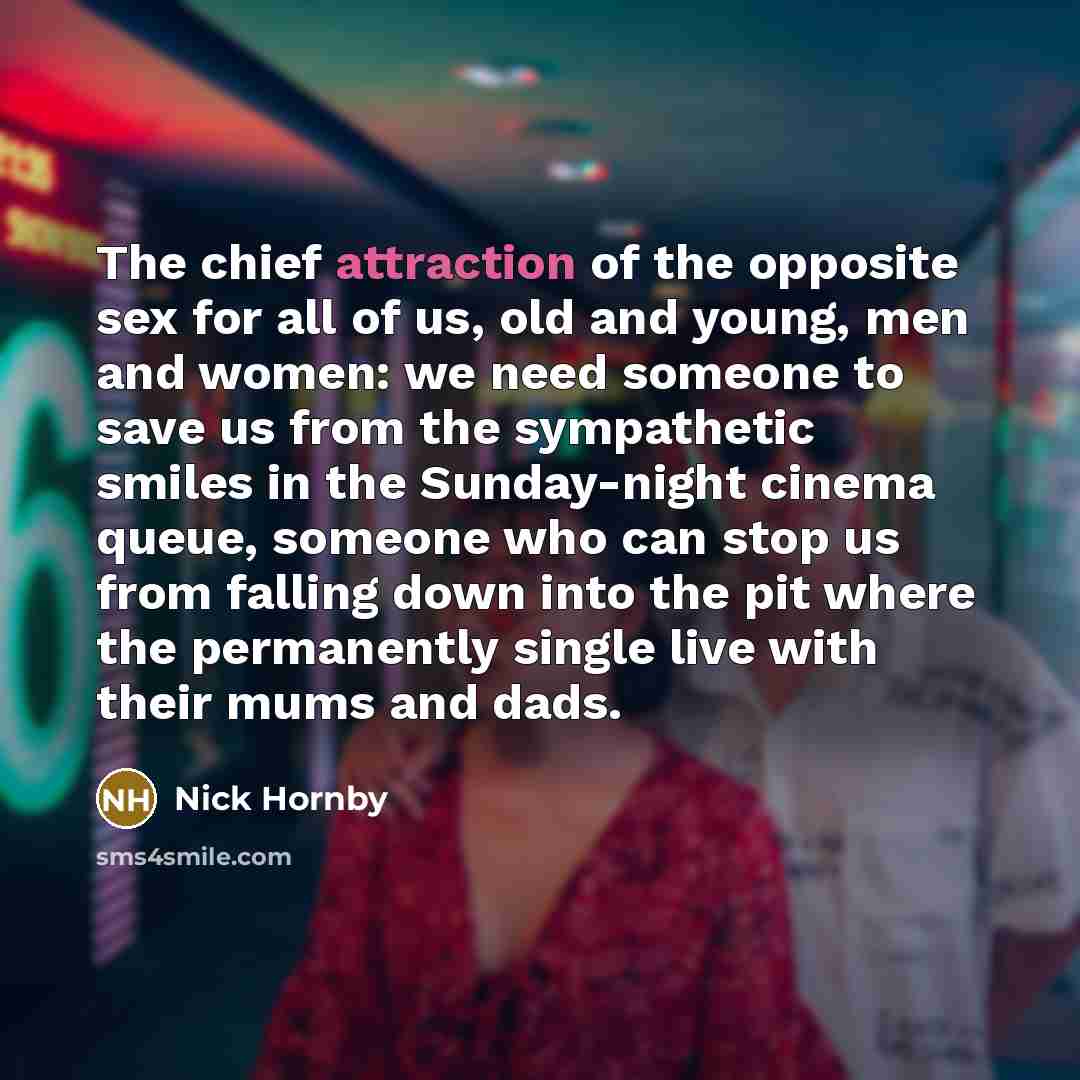 “The chief attraction of the opposite sex for all of…” quote by Nick Hornby