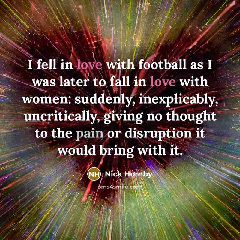 “I fell in love with football as I was later…” quote by Nick Hornby
