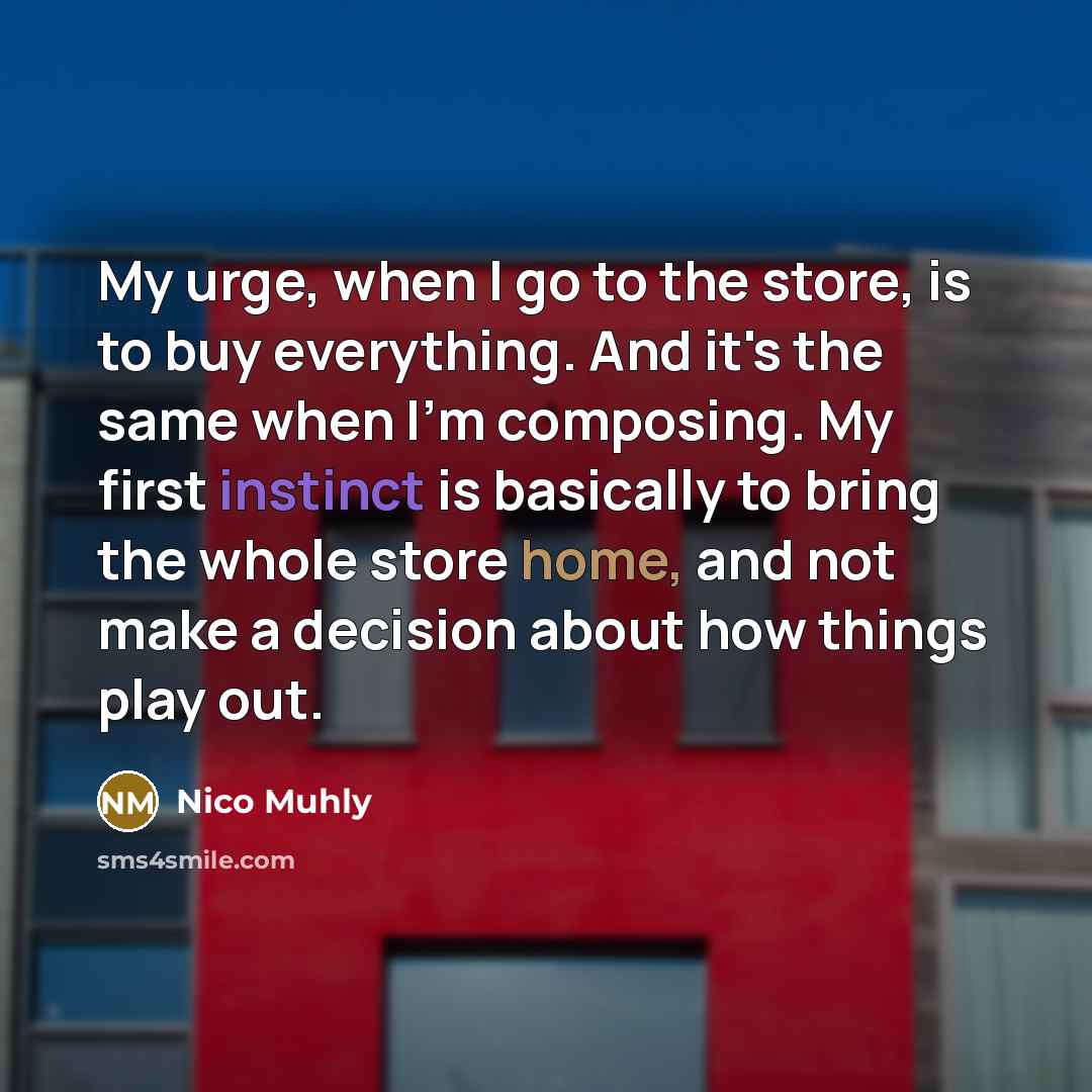“My urge, when I go to the store, is to…” quote by Nico Muhly