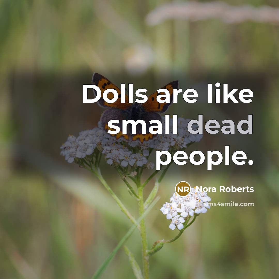 “Dolls are like small dead people.…” quote by Nora Roberts