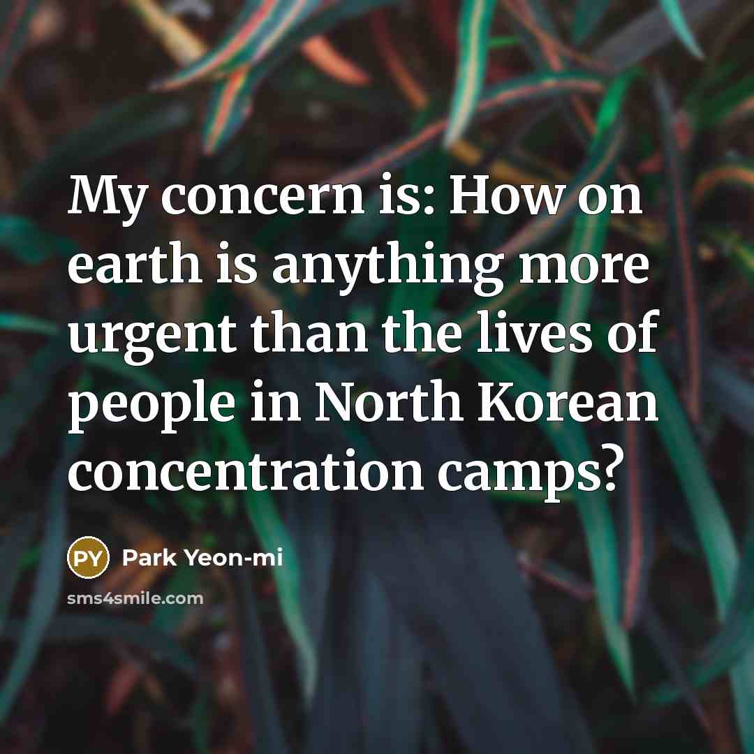 “My concern is: How on earth is anything more urgent…” quote by Park Yeon-mi