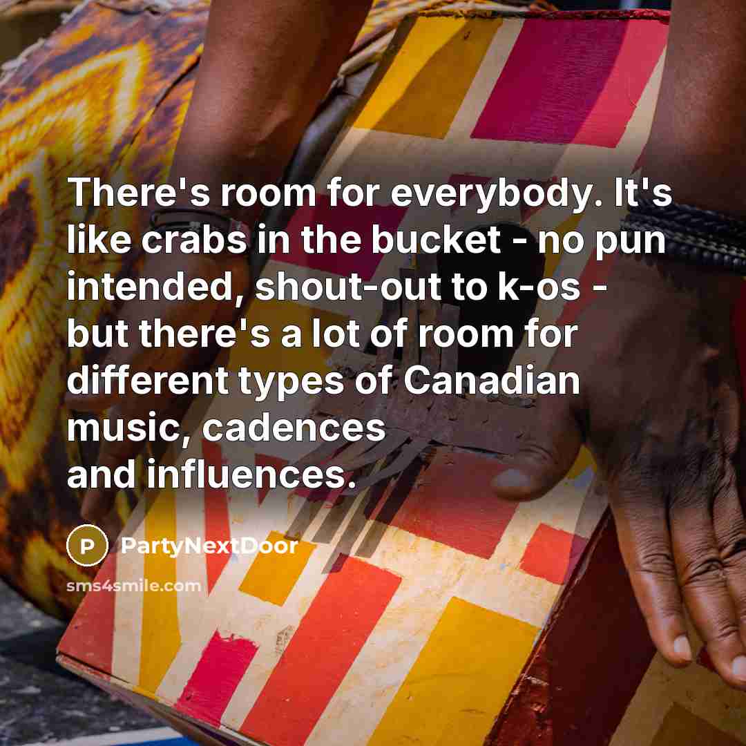 “There's room for everybody. It's like crabs in the bucket…” quote by PartyNextDoor