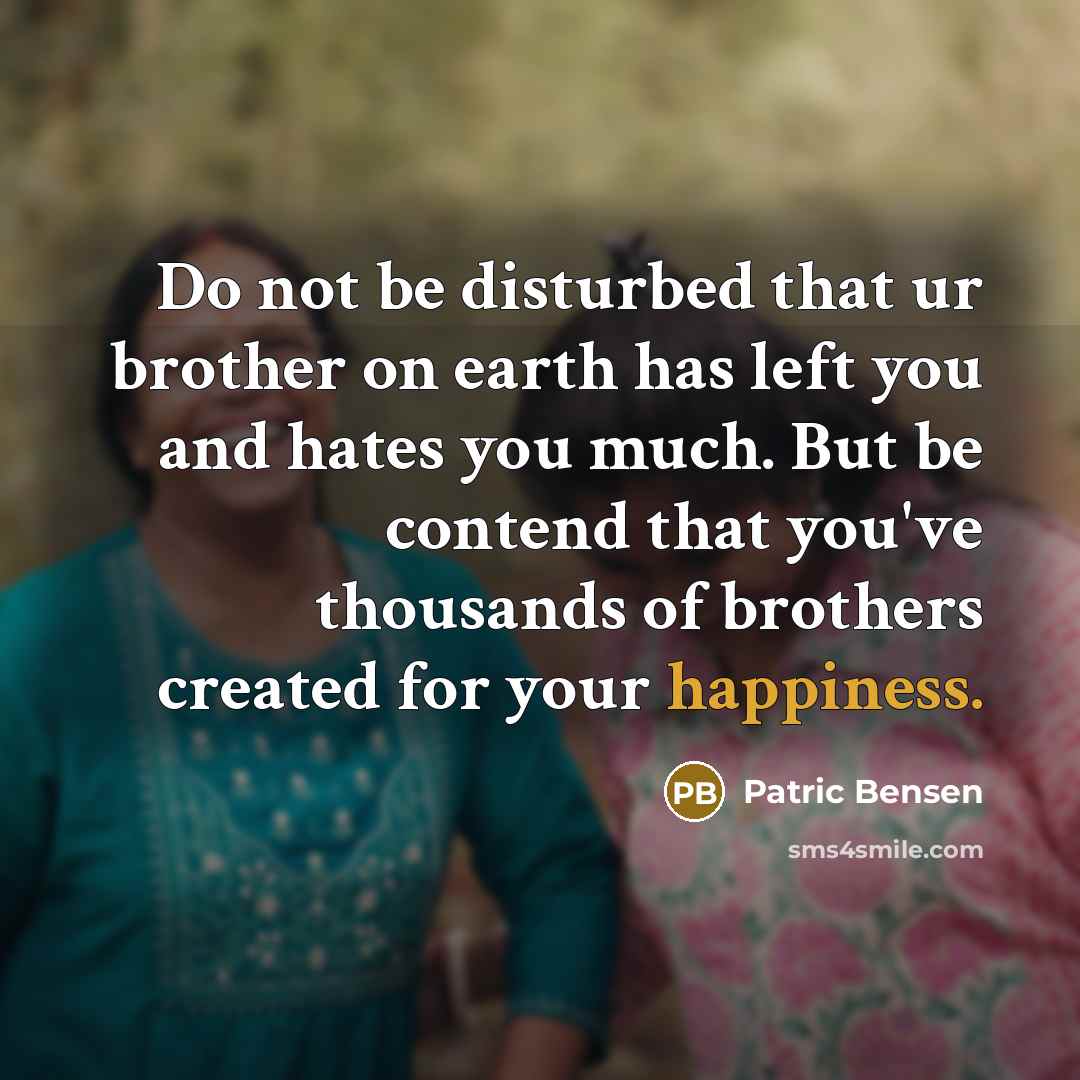 “Do not be disturbed that ur brother on earth has…” quote by Patric Bensen