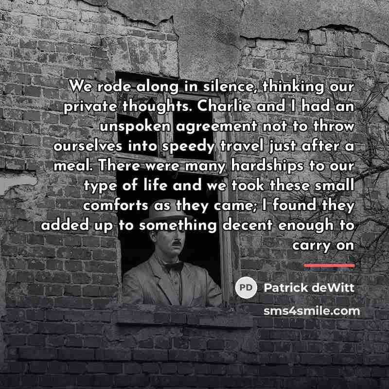 “We rode along in silence, thinking our private thoughts. Charlie…” quote by Patrick deWitt