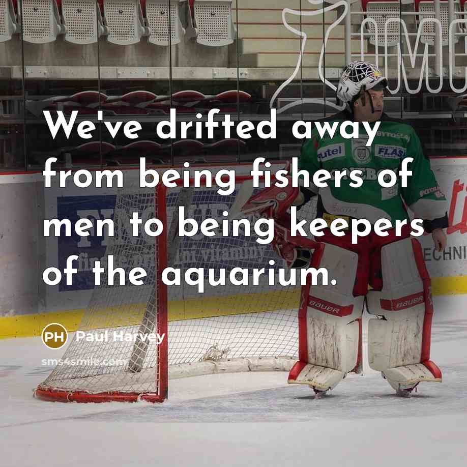 “We've drifted away from being fishers of men to being…” quote by Paul Harvey