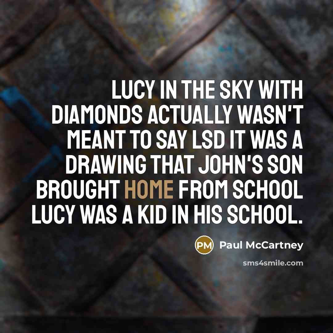 “Lucy in the Sky with Diamonds actually wasn't meant to…” quote by Paul McCartney