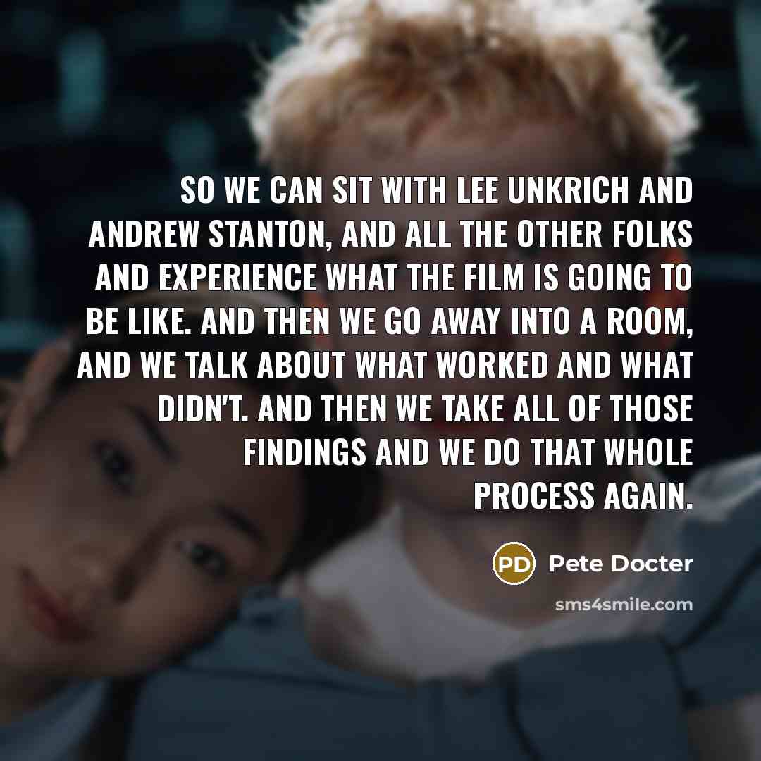 “So we can sit with Lee Unkrich and Andrew Stanton,…” quote by Pete Docter