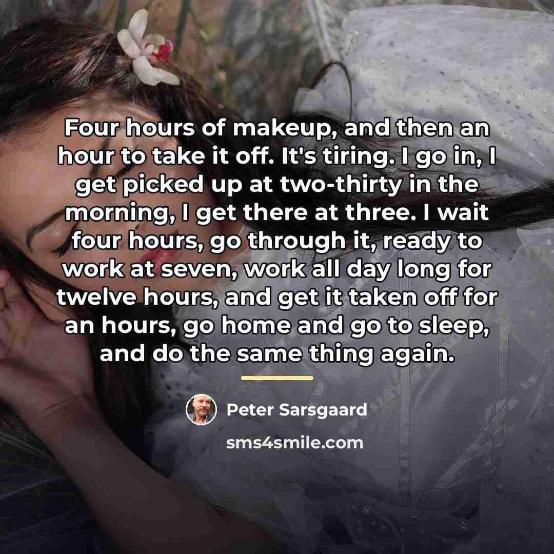 “Four hours of makeup, and then an hour to take…” quote by Peter Sarsgaard