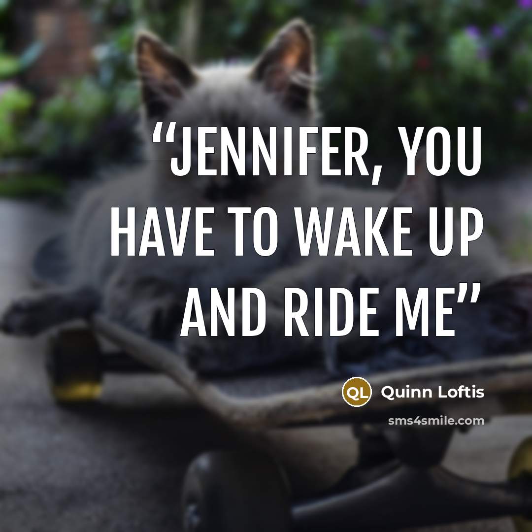 “Jennifer, you have to wake up and ride me” quote by Quinn Loftis