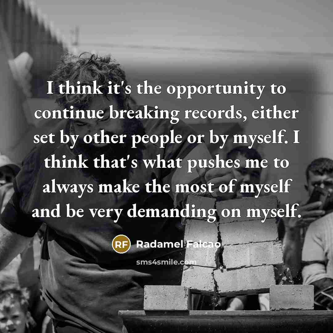 “I think it's the opportunity to continue breaking records, either…” quote by Radamel Falcao