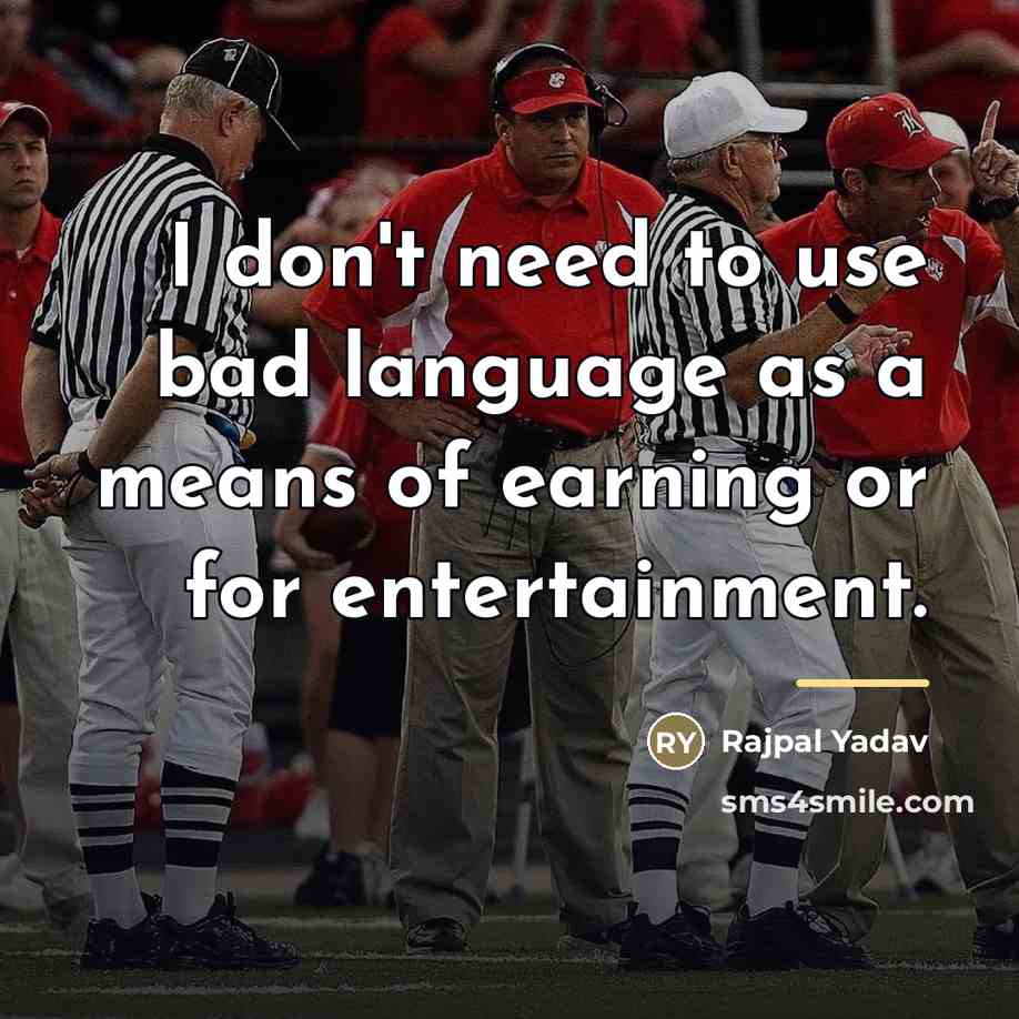 “I don't need to use bad language as a means…” quote by Rajpal Yadav