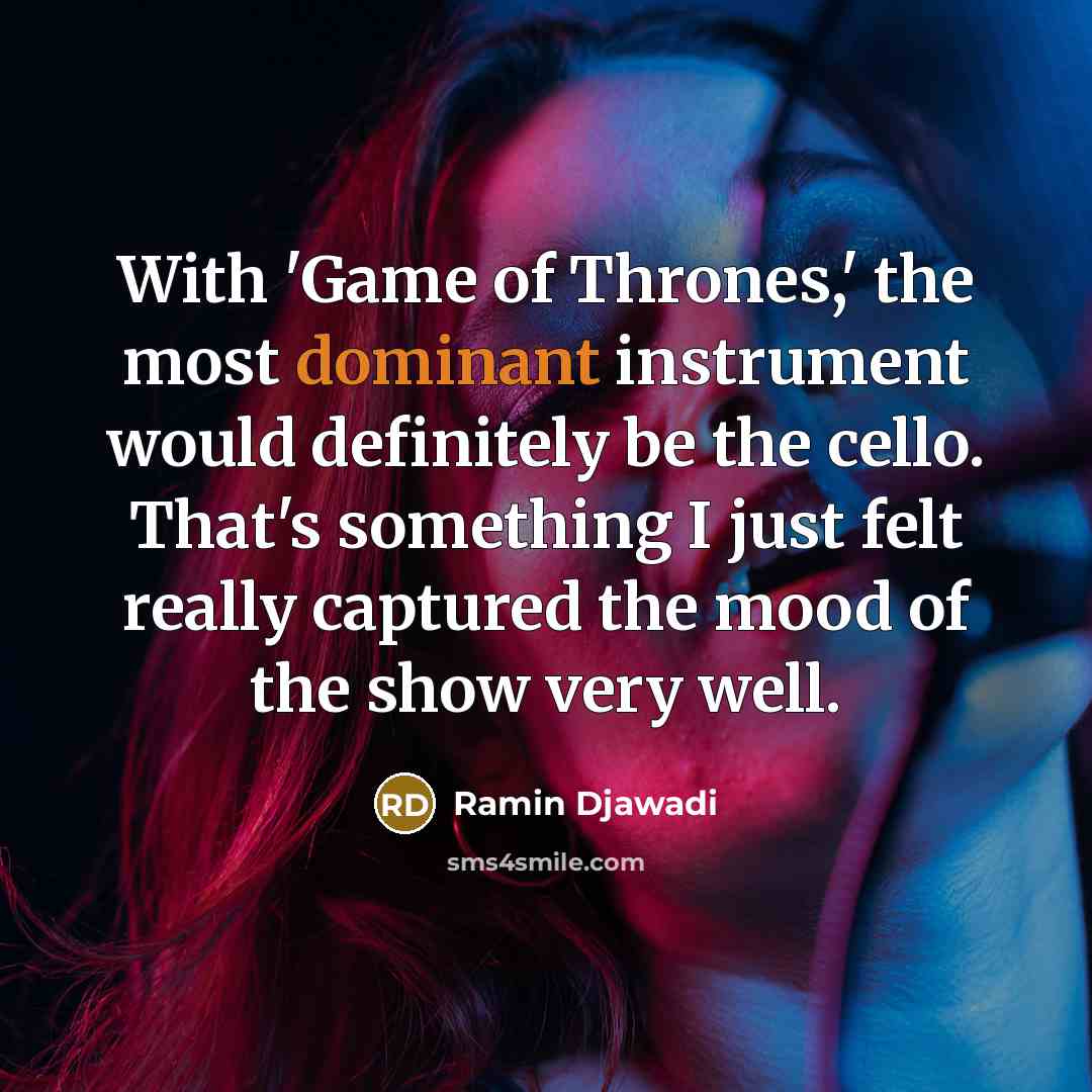 “With 'Game of Thrones,' the most dominant instrument would definitely…” quote by Ramin Djawadi