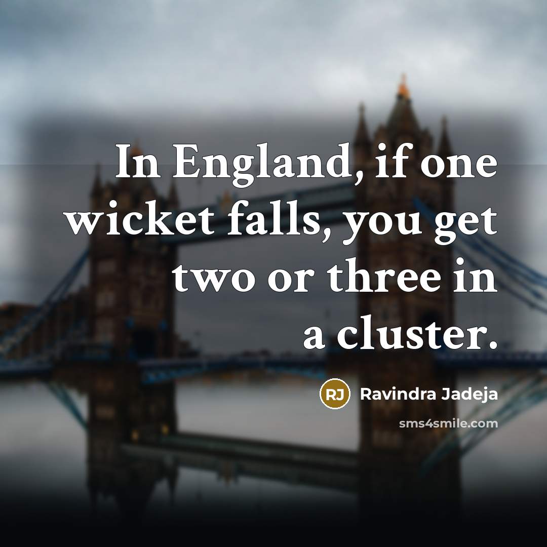 “In England, if one wicket falls, you get two or…” quote by Ravindra Jadeja