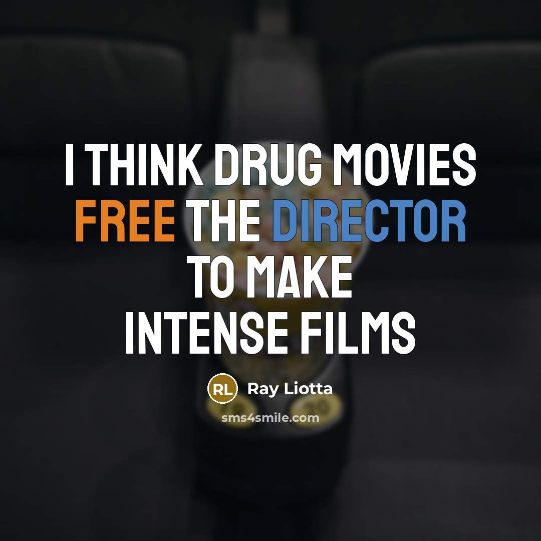 “I think drug movies free the director to make intense…” quote by Ray Liotta