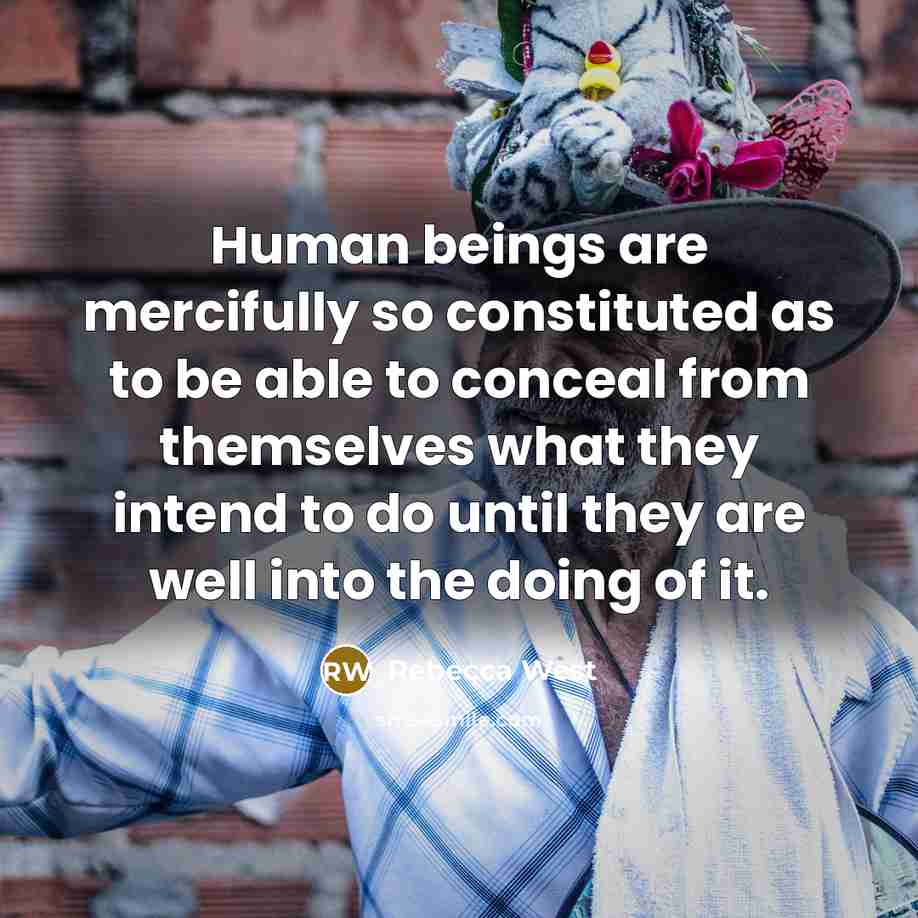 “Human beings are mercifully so constituted as to be able…” quote by Rebecca West
