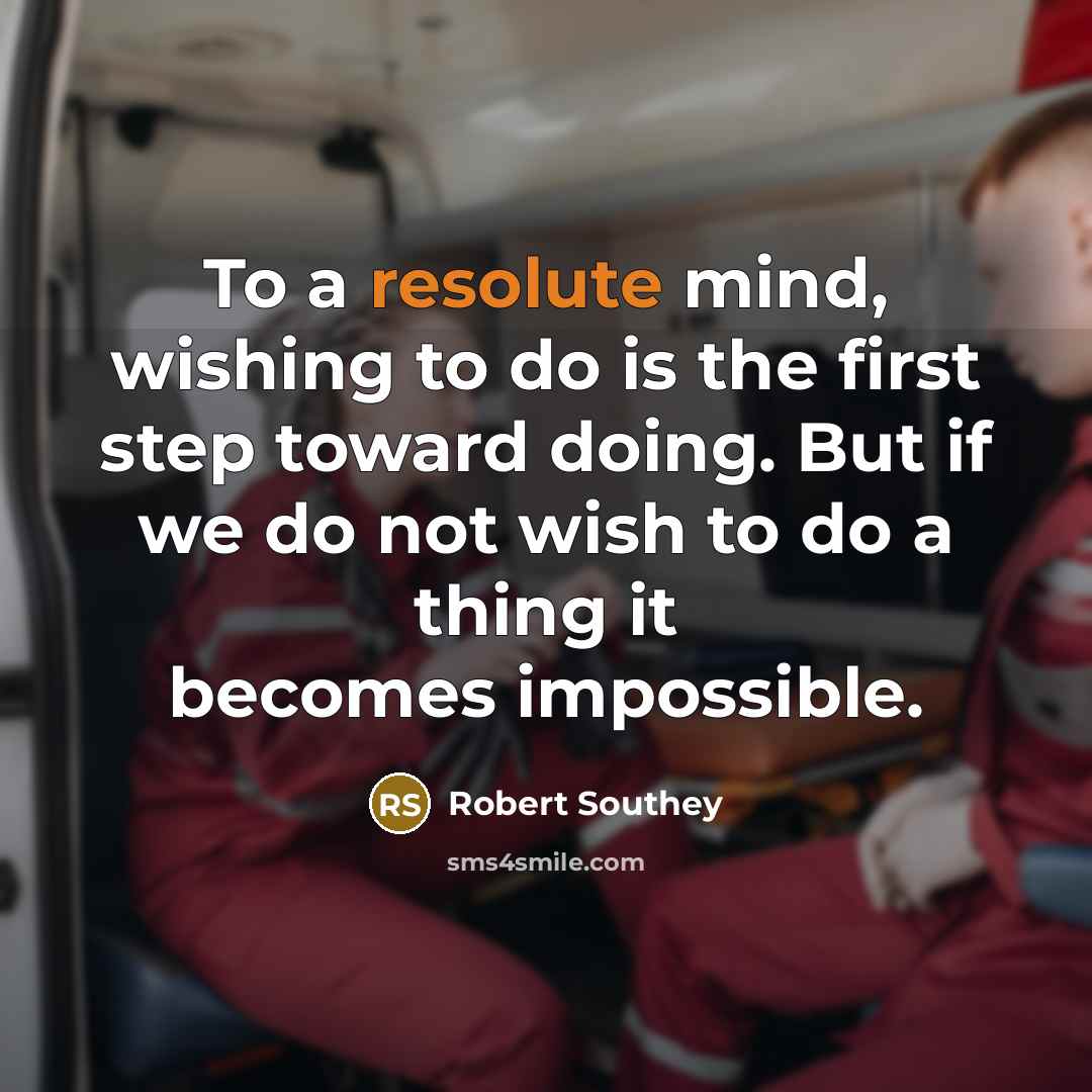 “To a resolute mind, wishing to do is the first…” quote by Robert Southey