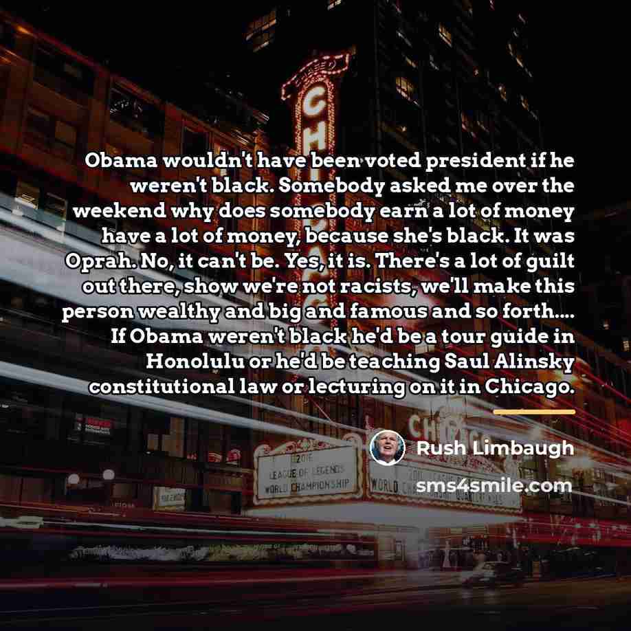 “Obama wouldn't have been voted president if he weren't black.…” quote by Rush Limbaugh