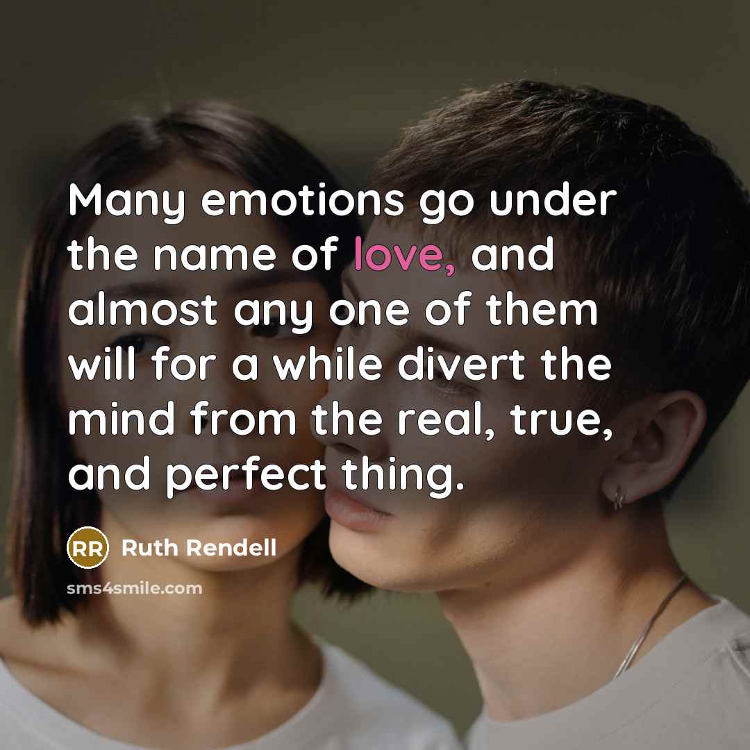 “Many emotions go under the name of love, and almost…” quote by Ruth Rendell