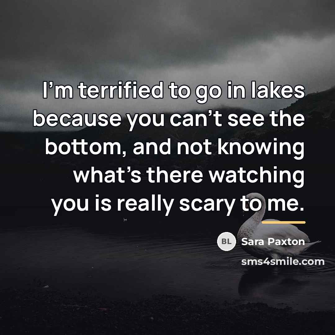 “I'm terrified to go in lakes because you can't see…” quote by Sara Paxton