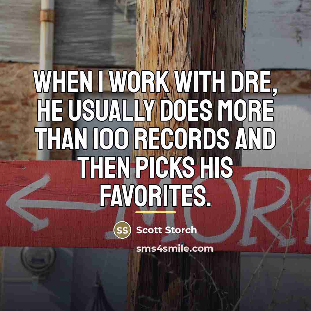 “When I work with Dre, he usually does more than…” quote by Scott Storch