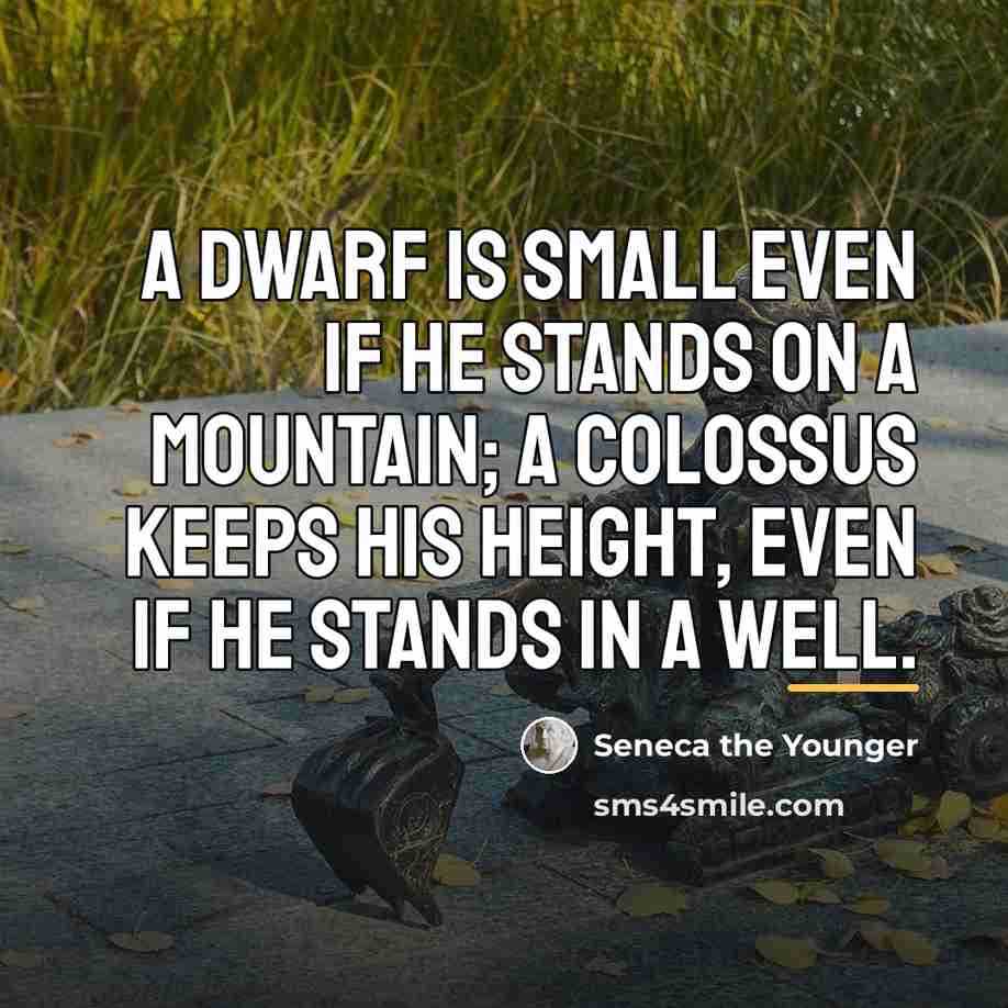 “A dwarf is small even if he stands on a…” quote by Seneca the Younger