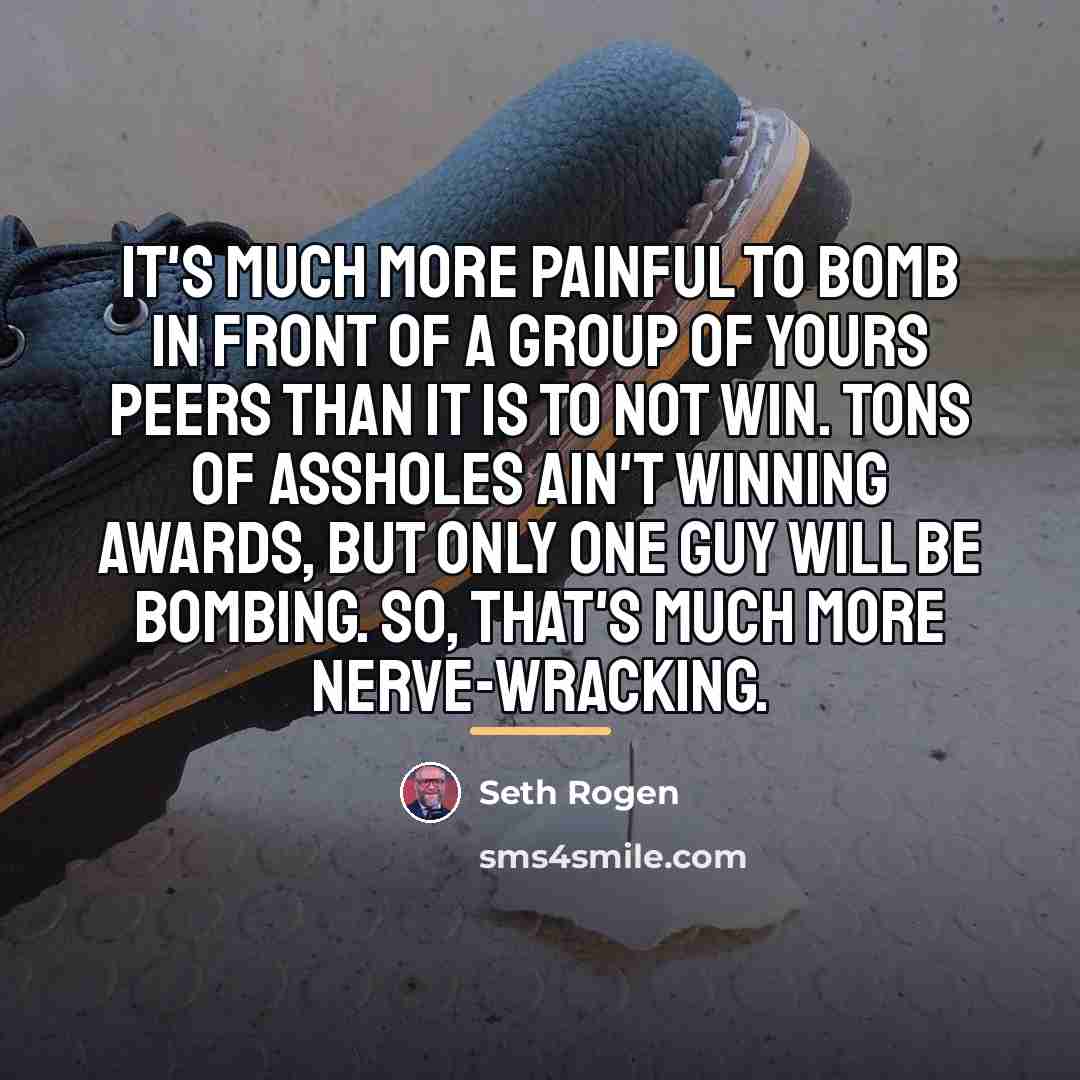 “It's much more painful to bomb in front of a…” quote by Seth Rogen