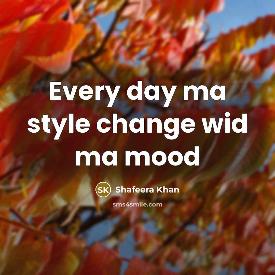 “Every day ma style change wid ma mood…” quote by Shafeera Khan