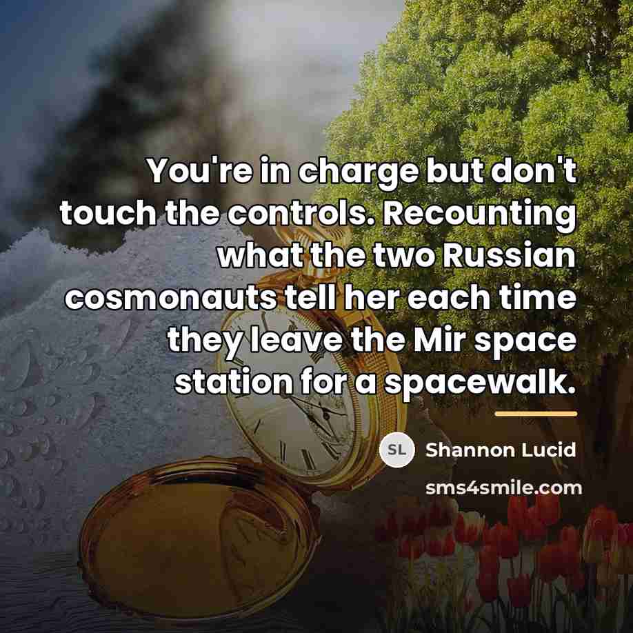 “You're in charge but don't touch the controls. Recounting what…” quote by Shannon Lucid