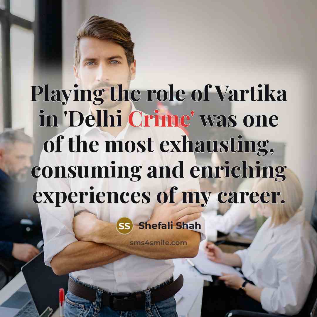 “Playing the role of Vartika in 'Delhi Crime' was one…” quote by Shefali Shah