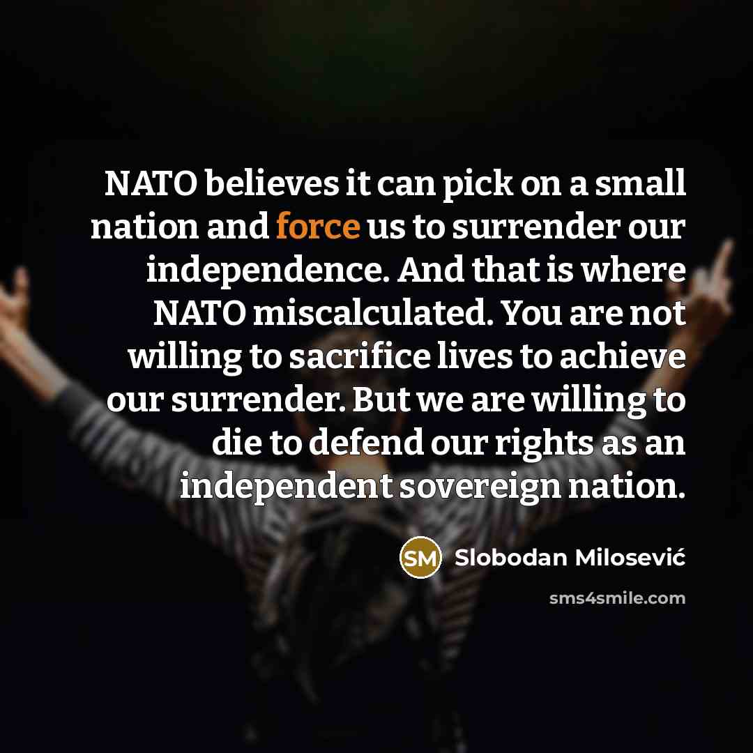 “NATO believes it can pick on a small nation and…” quote by Slobodan Milosevic