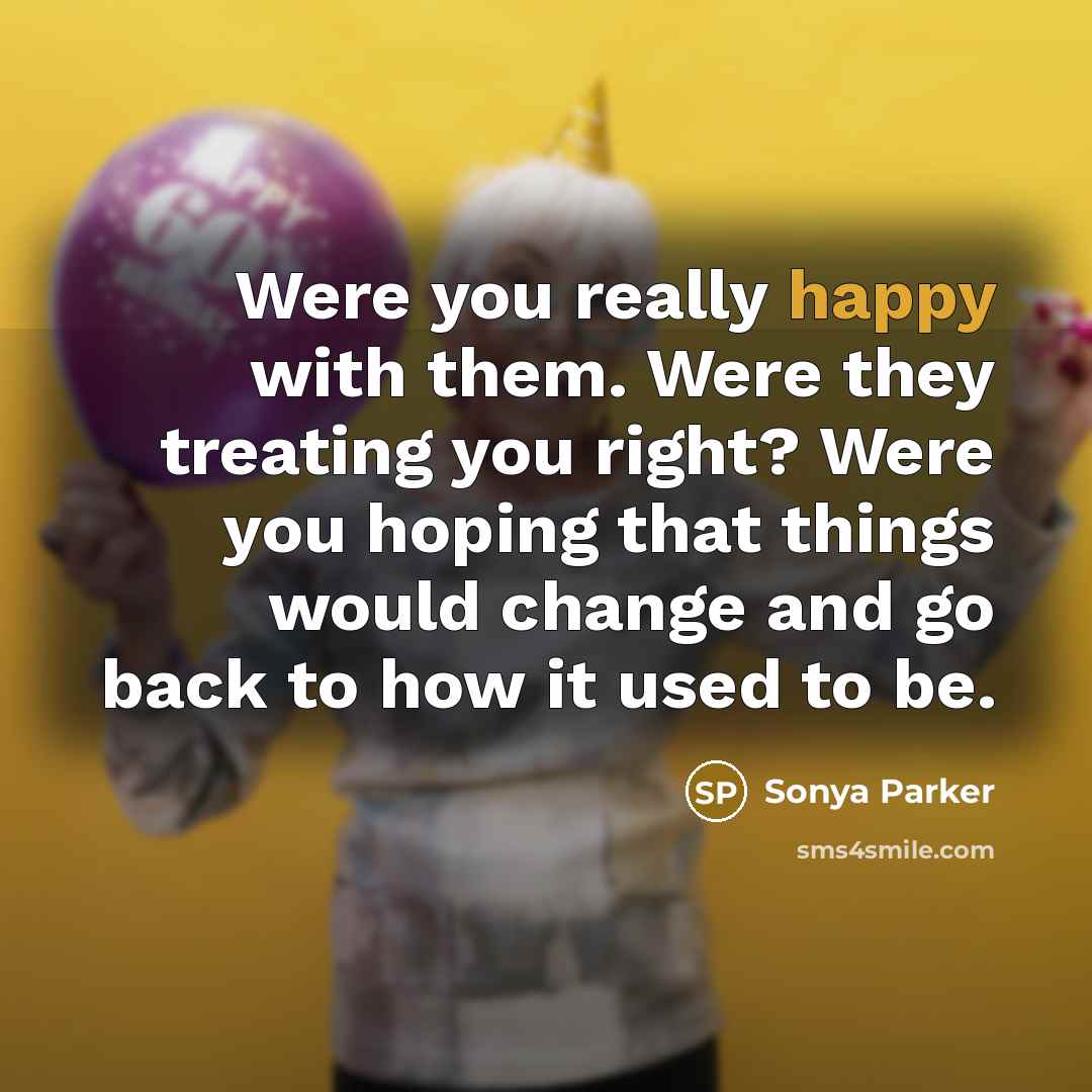 “Were you really happy with them. Were they treating you…” quote by Sonya Parker