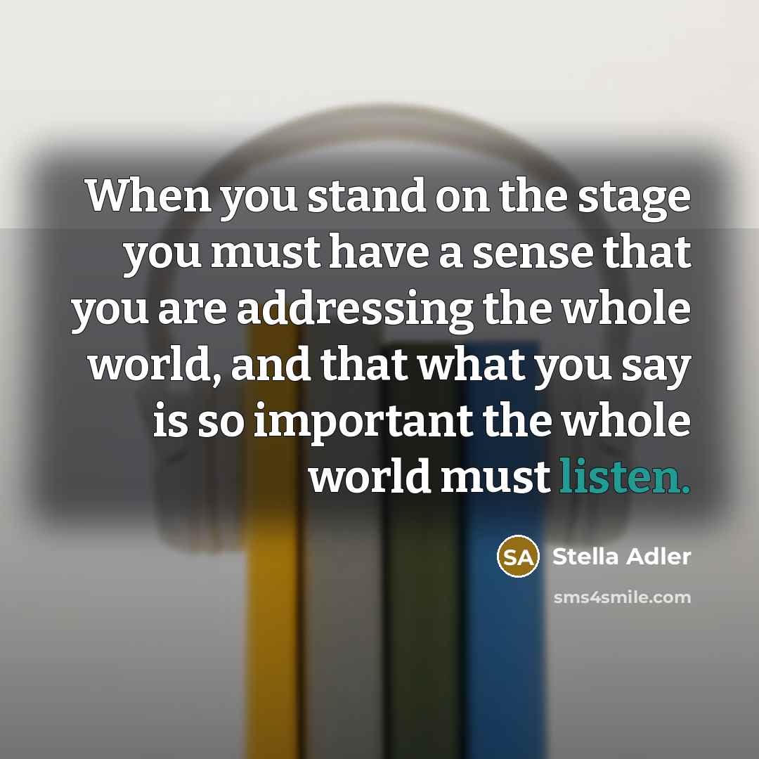 “When you stand on the stage you must have a…” quote by Stella Adler