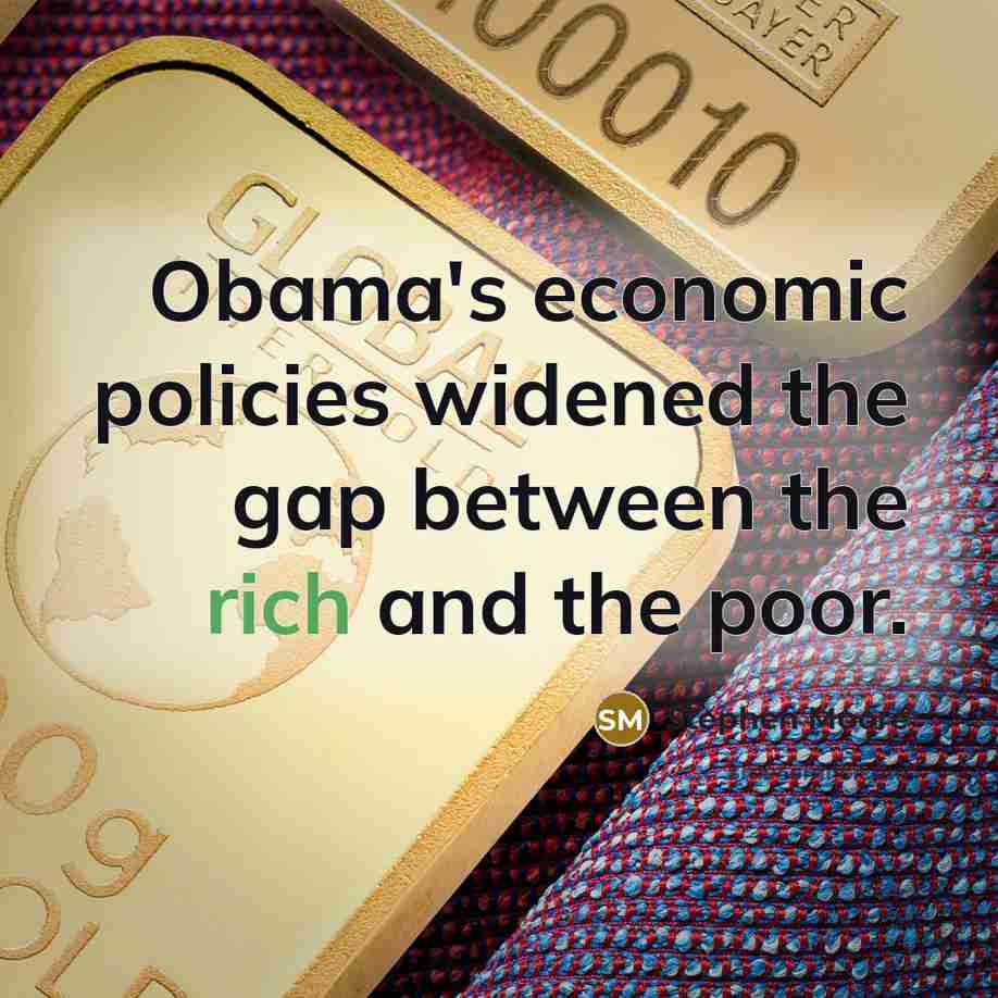 “Obama's economic policies widened the gap between the rich and…” quote by Stephen Moore