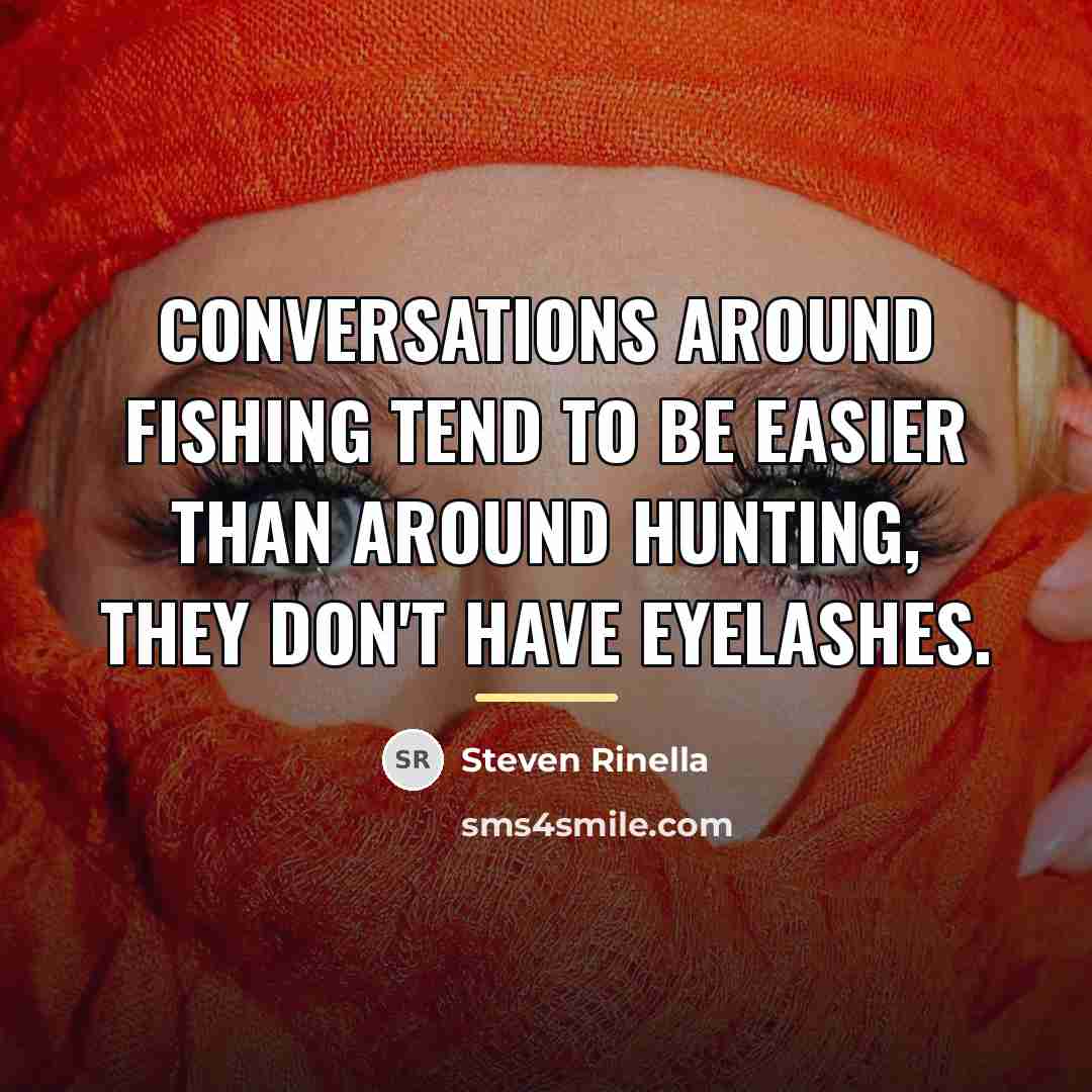 “Conversations around fishing tend to be easier than around hunting,…” quote by Steven Rinella