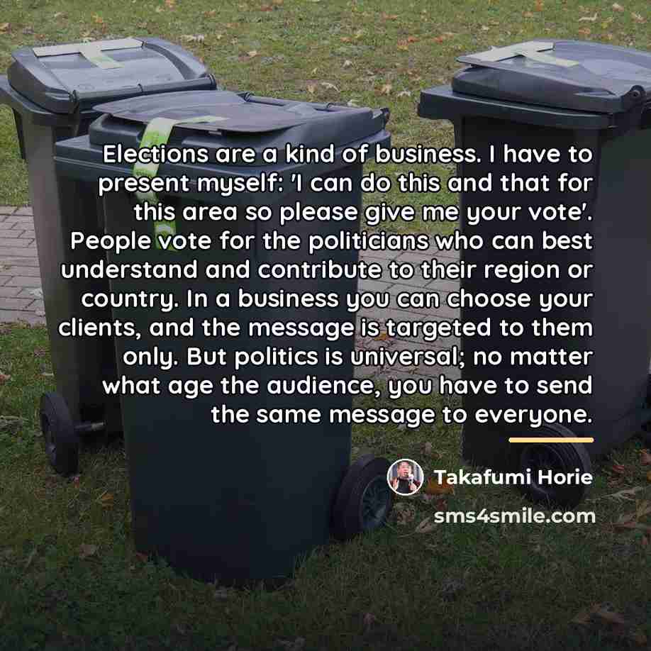 “Elections are a kind of business. I have to present…” quote by Takafumi Horie