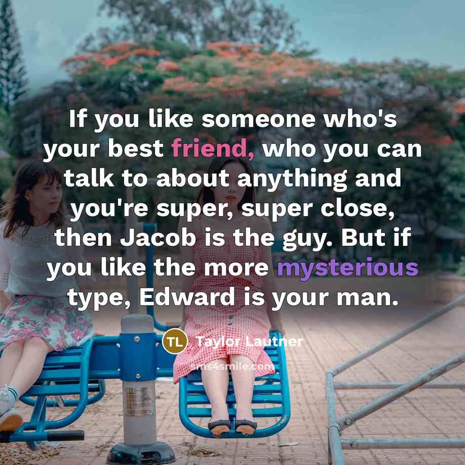 “If you like someone who's your best friend, who you…” quote by Taylor Lautner