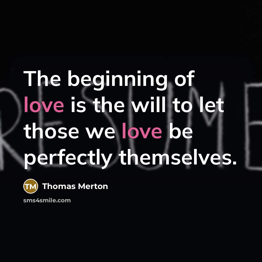 “The beginning of love is the will to let those…” quote by Thomas Merton