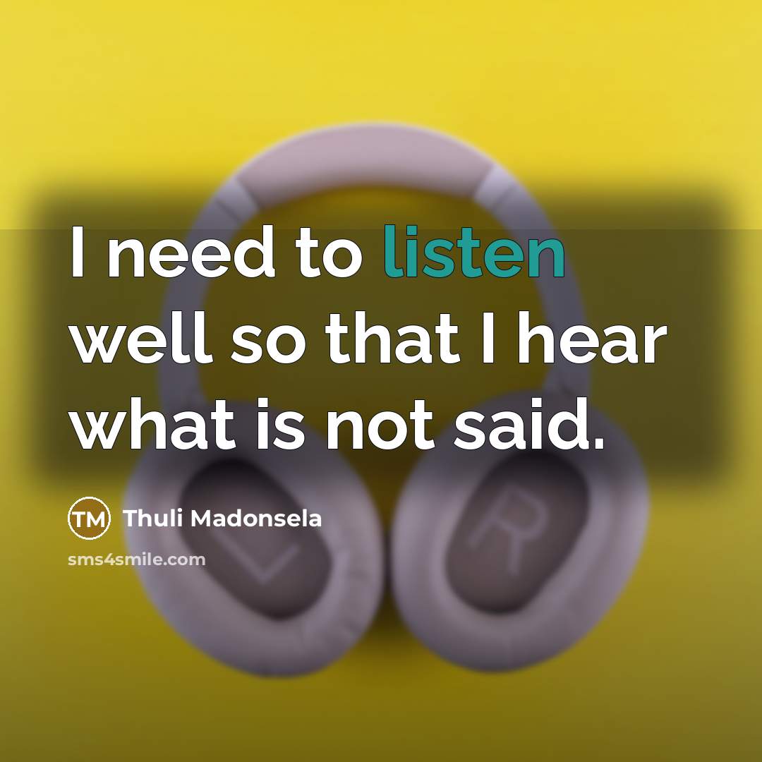 “I need to listen well so that I hear what…” quote by Thuli Madonsela